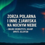 Zorza Polarna i inne zjawiska na nocnym niebie - Obłoki Srebrzyste, Haarp, Sprite Jellyfish