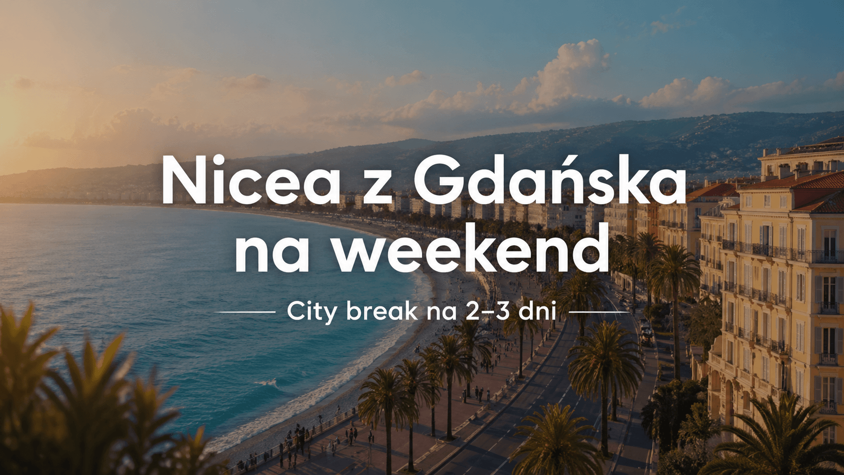 Nicea z Gdańska na weekend — widok na Lazurowe Wybrzeże i plan city breaku