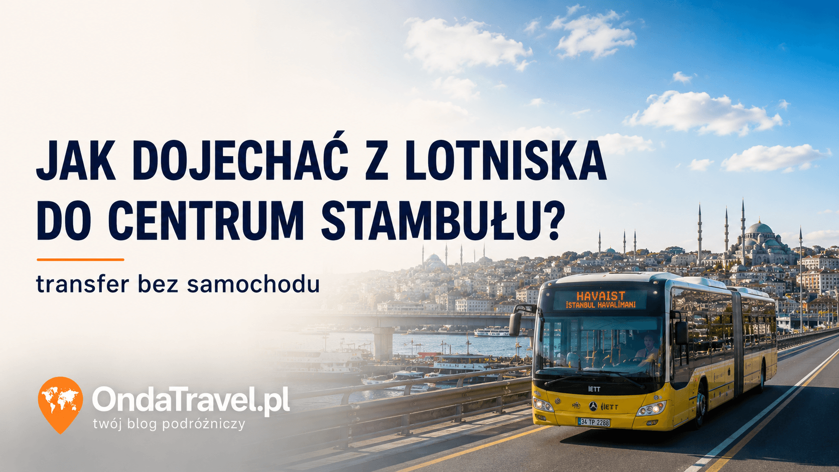 Jak dojechać z lotniska do centrum Stambułu, transfer komunikacją miejską, panorama miasta i Bosfor