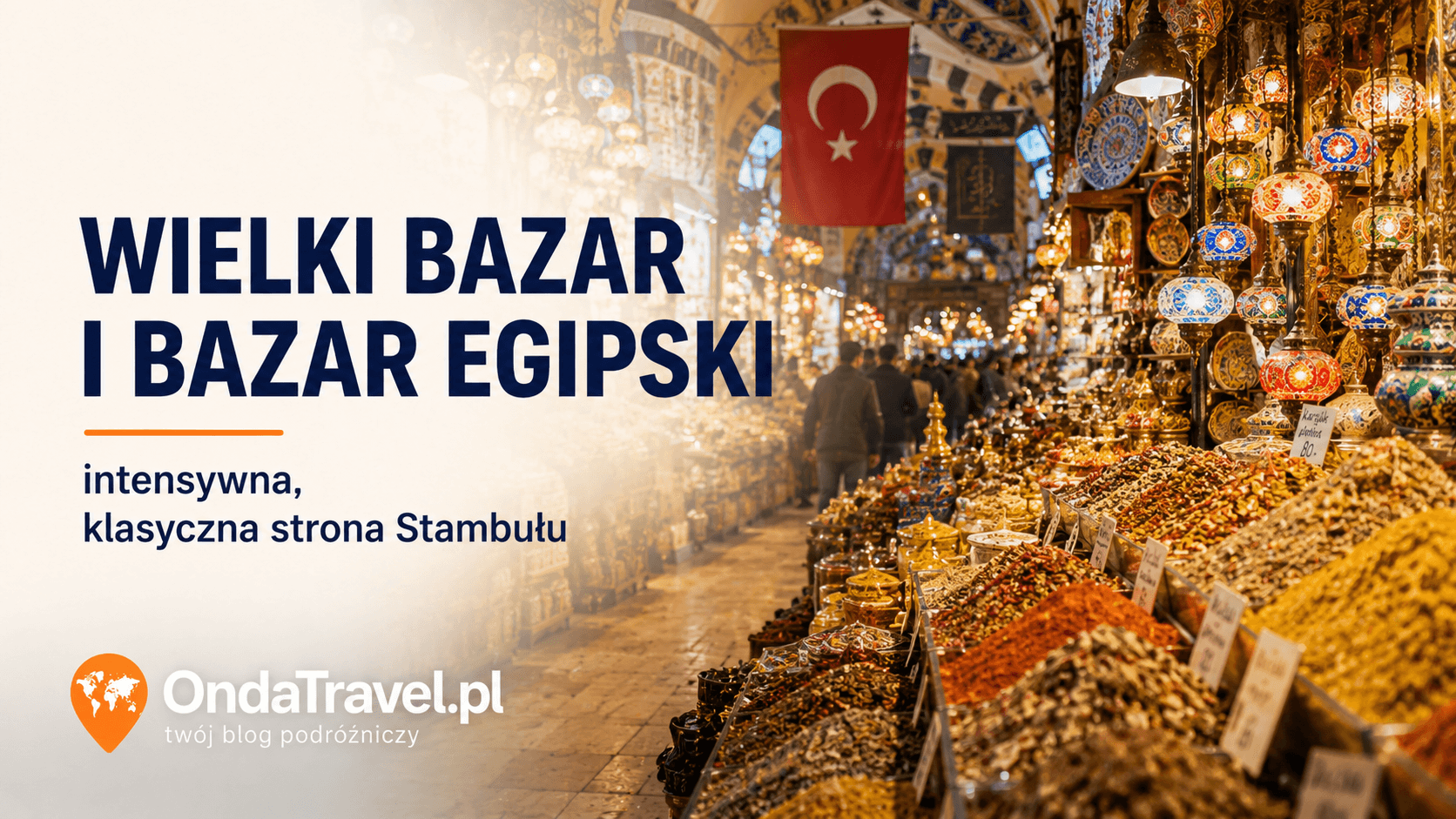 Wielki Bazar i Bazar Egipski w Stambule, przyprawy, lampy, ceramika i kolorowe stoiska