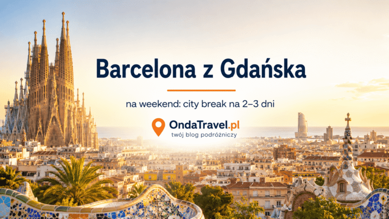 Barcelona z Gdańska na weekend: city break na 2–3 dni — OndaTravel.pl