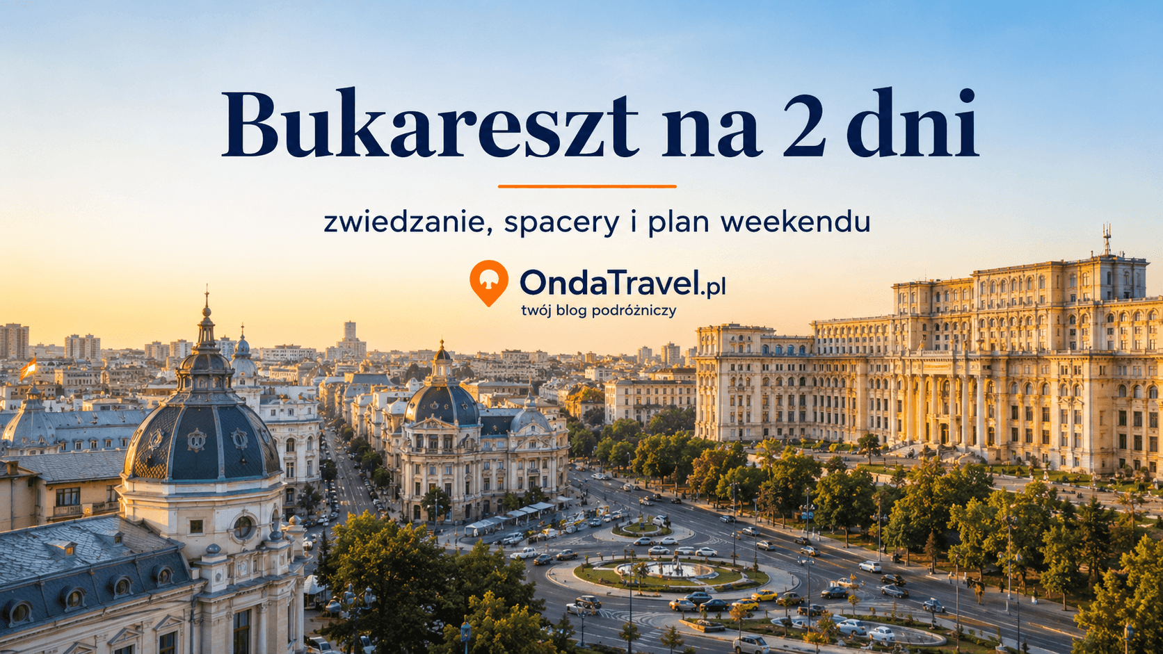 Bukareszt na 2 dni — grafika OndaTravel.pl z centrum miasta, Ateneum Rumuńskim i Pałacem Parlamentu