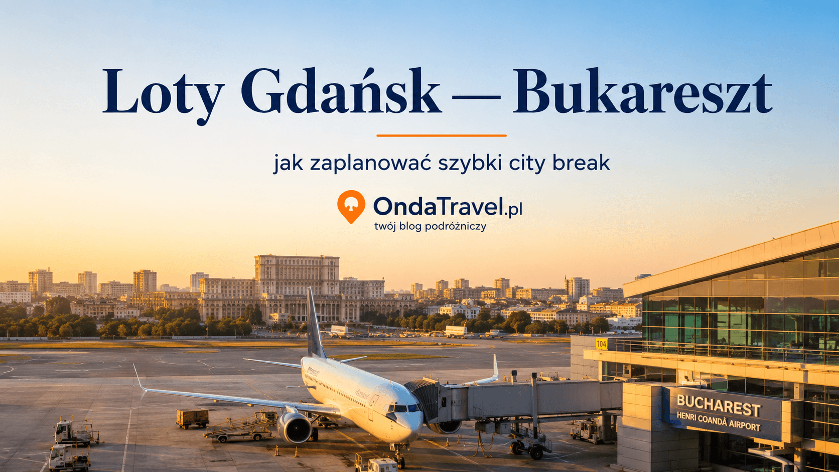 Loty Gdańsk Bukareszt — grafika OndaTravel.pl z samolotem, lotniskiem i panoramą Bukaresztu