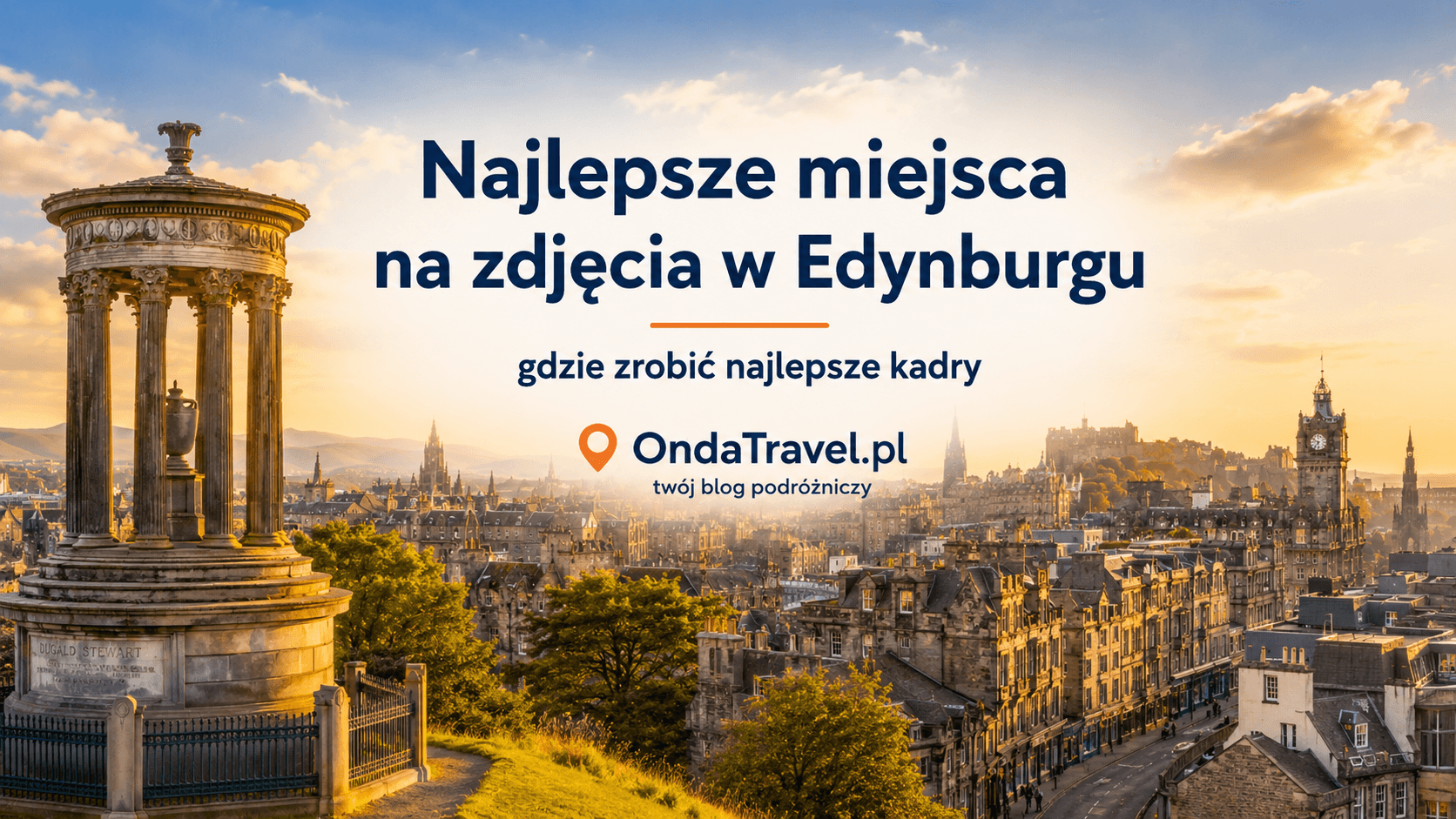 Najlepsze miejsca na zdjęcia w Edynburgu — grafika OndaTravel.pl z panoramą miasta, Calton Hill i złotą godziną