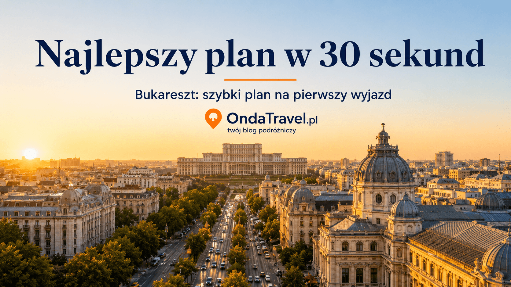 Najlepszy plan w 30 sekund na Bukareszt — grafika OndaTravel.pl z panoramą miasta i Pałacem Parlamentu