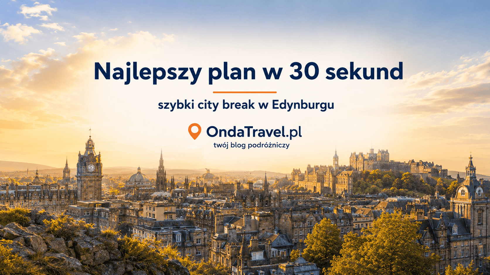 Najlepszy plan w 30 sekund na Edynburg — grafika OndaTravel.pl z panoramą miasta i zamkiem