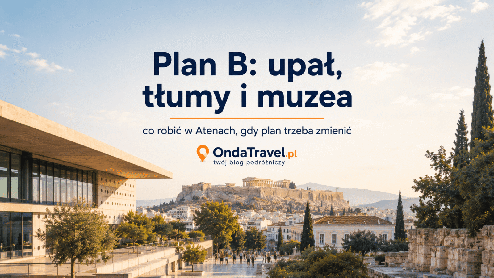 Plan B w Atenach — grafika OndaTravel.pl o upale, tłumach i muzeach z widokiem na Akropol