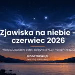Zjawiska na niebie w czerwcu 2026: nocne niebo, jasne planety, obłoki srebrzyste i letnie obserwacje astronomiczne.