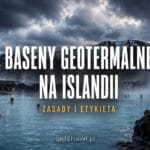 Baseny geotermalne na Islandii – zasady i etykieta