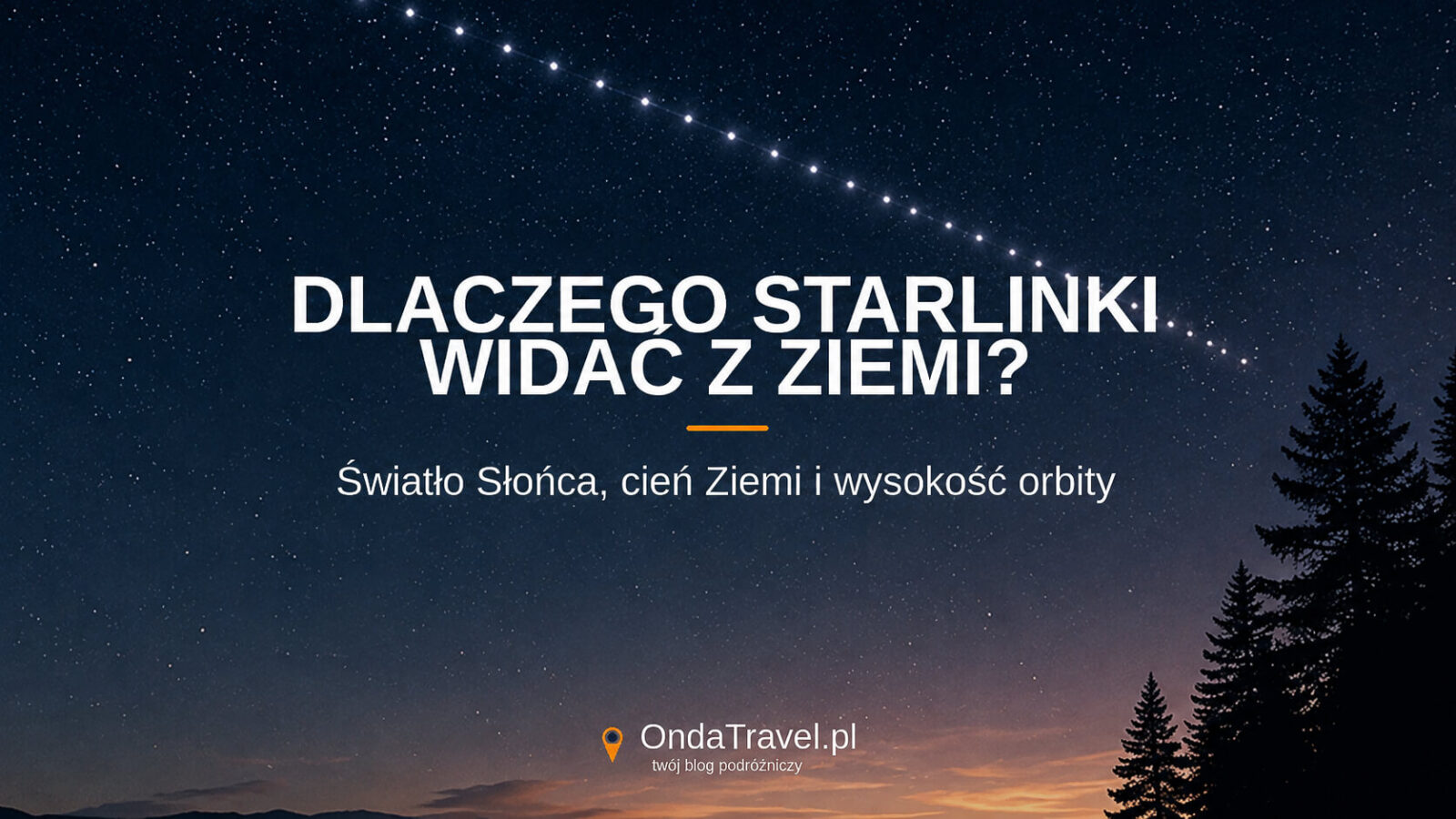 Dlaczego Starlinki widać z Ziemi – światło Słońca, cień Ziemi i wysokość orbity
