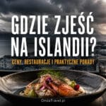 Gdzie zjeść na Islandii – jedzenie, ceny i lokalna kuchnia