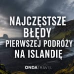 Najczęstsze błędy podczas pierwszej podróży na Islandię