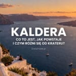 Kaldera — co to jest, jak powstaje i czym różni się od krateru