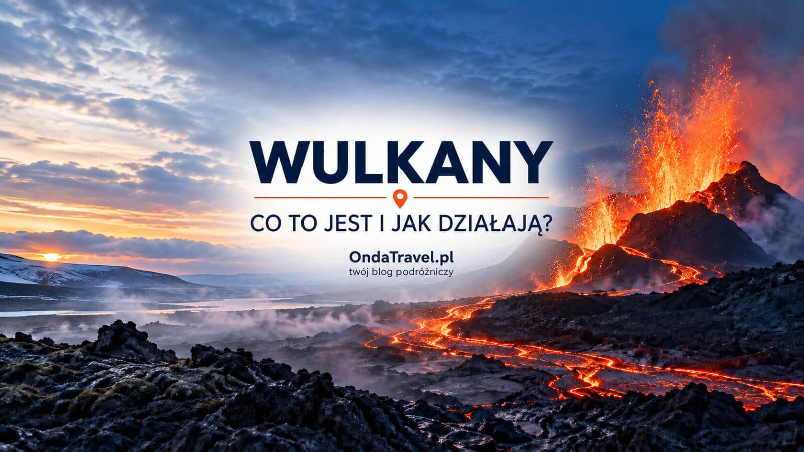 Wulkany — czym są, jak działają i jakie są ich rodzaje?