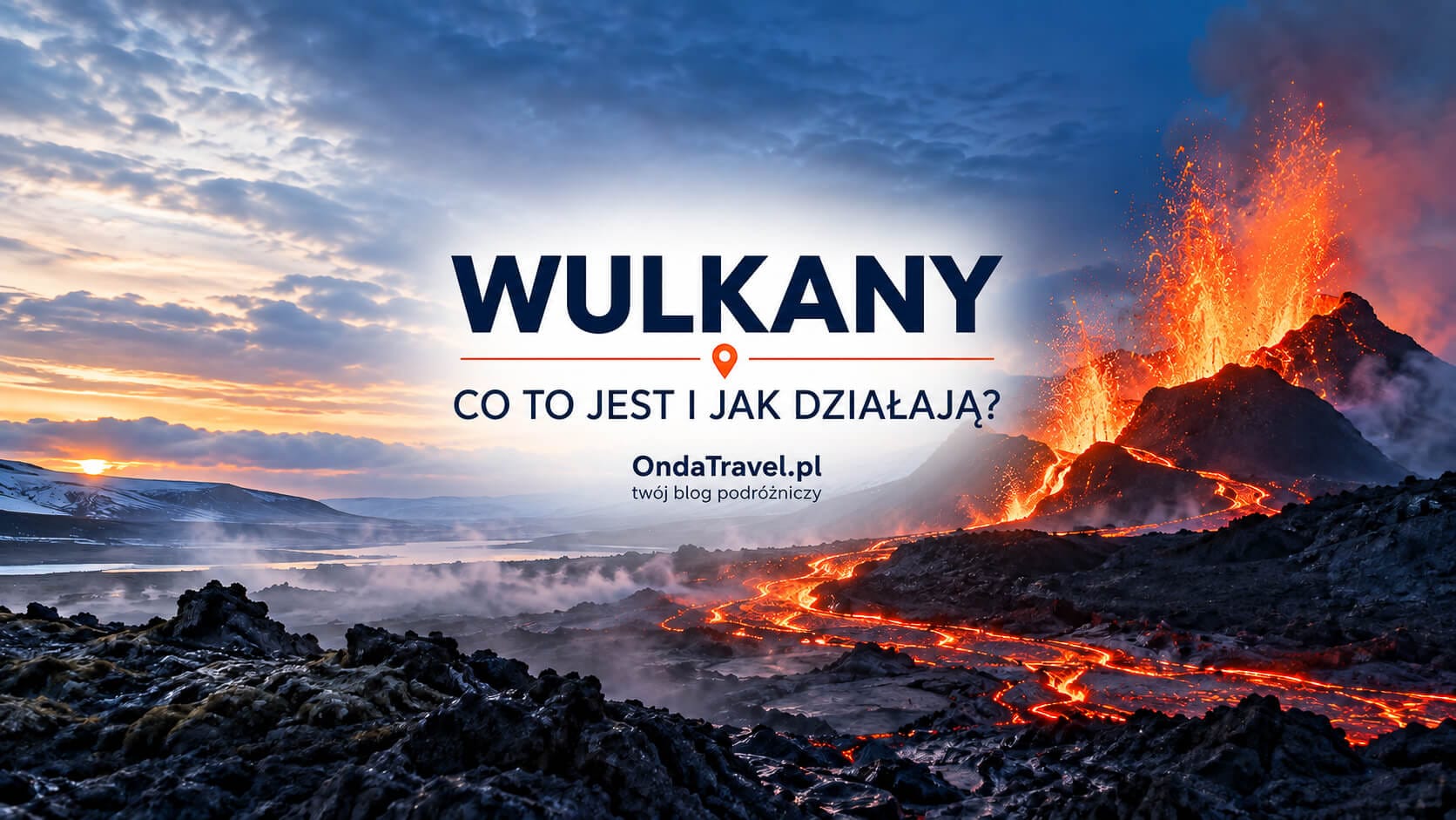 Wulkany — czym są, jak działają i jakie są ich rodzaje?