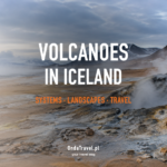Volcanoes in Iceland: volcanic systems and safe trip planning