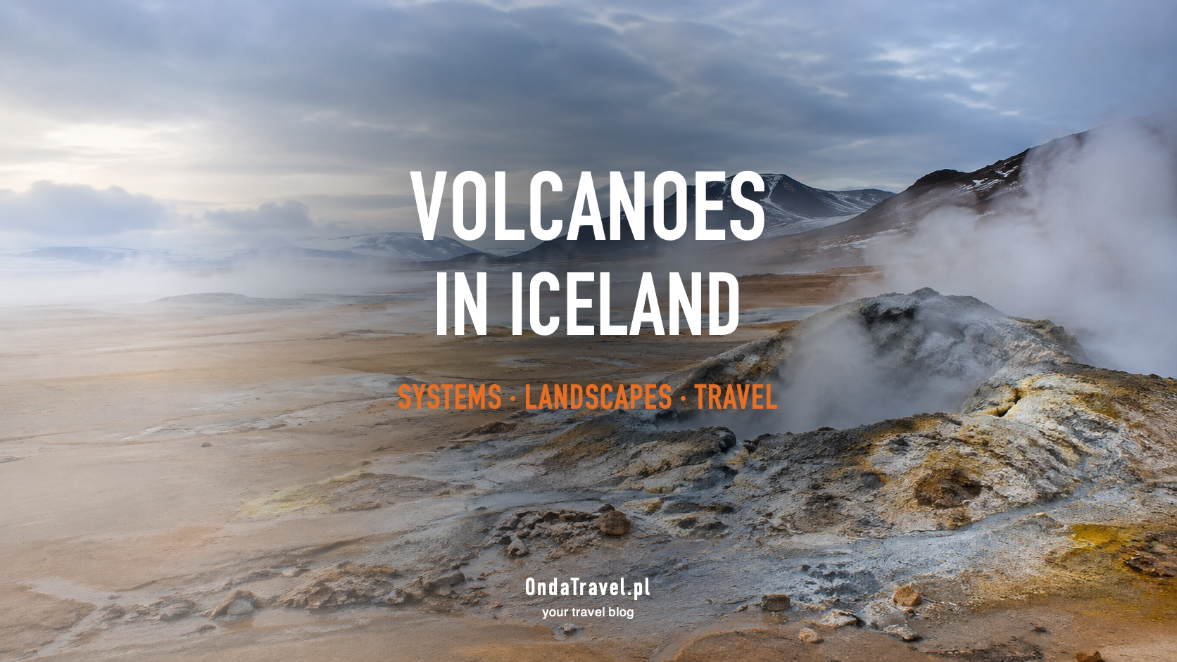 Volcanoes in Iceland: volcanic systems and safe trip planning