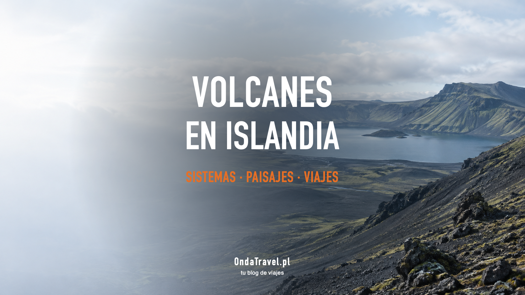 Volcanes de Islandia: sistemas volcánicos y planificación segura del viaje