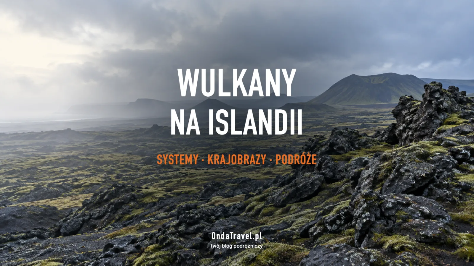 Wulkany na Islandii: systemy wulkaniczne i bezpieczne planowanie podróży