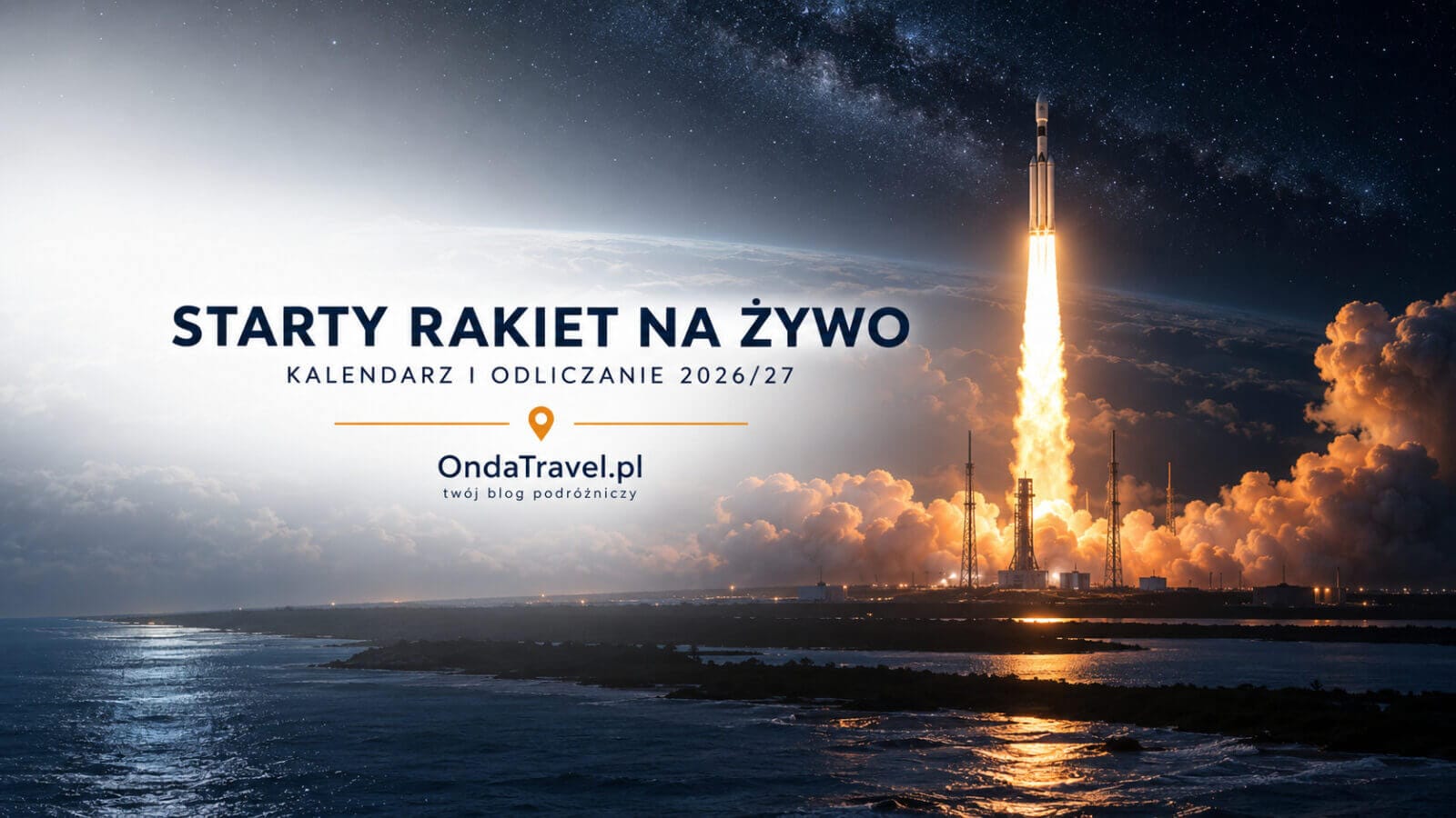 Nocny start rakiety nad oceanem, kalendarz i odliczanie startów rakiet 2026/27 na OndaTravel.pl